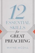 12 Essential Skills For Great Preaching Paperback