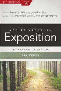 Exalting Jesus in Proverbs (Christ Centered Exposition Commentary Series) Exalting Jesus in Proverbs (Christ Centered Exposition Commentary Series)