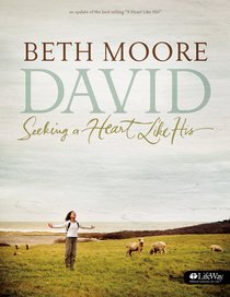 David: Seeking a Heart Like His (Member Book) (Beth Moore Bible Study Series) David: Seeking a Heart Like His (Member Book) (Beth Moore Bible Study Series)