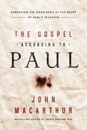 The Gospel According to Paul: Embracing the Good News At the Heart of Paul's Teachings Paperback