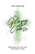 The Glory of the Cross: Reflections For Lent From the Gospel of John Pb (Smaller)