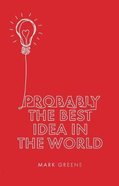 Probably the Best Idea in the World Paperback