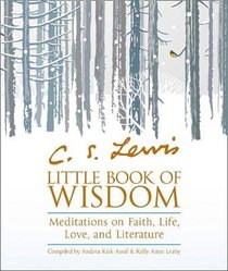 C.S. Lewis? Little Book of Wisdom: Meditations on Faith, Life, Love and Literature C.S. Lewis? Little Book of Wisdom: Meditations on Faith, Life, Love and Literature