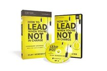 How to Lead When Youre Not in Charge: Leveraging Influence When You Lack Authority (Study Guide With Dvd) How to Lead When Youre Not in Charge: Leveraging Influence When You Lack Authority (Study Guide With Dvd)