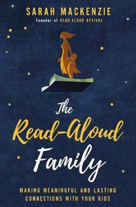 The Read-Aloud Family: Making Meaningful and Lasting Connections With Your Kids The Read-Aloud Family: Making Meaningful and Lasting Connections With Your Kids