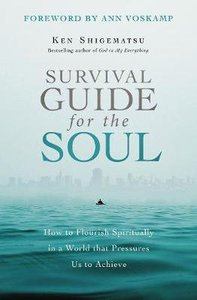 Survival Guide For the Soul: How to Flouish Spiritually in a World That Pressures Us to Achieve Survival Guide For the Soul: How to Flouish Spiritually in a World That Pressures Us to Achieve