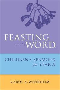 Feasting on the Word Childrenss Sermons For Year a Feasting on the Word Childrenss Sermons For Year a
