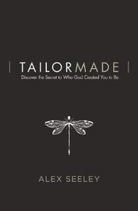 Tailor Made: Discover the Secret to Who God Created You to Be Tailor Made: Discover the Secret to Who God Created You to Be