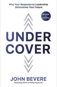 Under Cover: Why Your Response to Leadership Determines Your Future (Fully) Under Cover: Why Your Response to Leadership Determines Your Future (Fully)