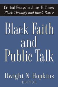 Black Faith and Public Talk: Critical Essays on James H. Cones Black Theology and Black Power Black Faith and Public Talk: Critical Essays on James H. Cones Black Theology and Black Power