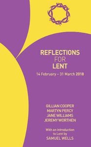 Reflections For Lent 2018: 14 Feb - 31 March 2018 Reflections For Lent 2018: 14 Feb - 31 March 2018