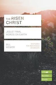 Risen Christ, the - Jesus Final Words on Earth (Lifebuilder Study Guides Series) Risen Christ, the - Jesus Final Words on Earth (Lifebuilder Study Guides Series)