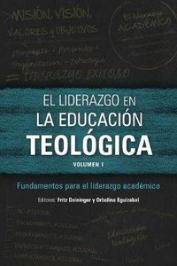 El Liderazgo En La Educaci N Teol Gica : Fundamentos Para El Liderazgo Acad Mico (Volumen 1) (Icete Series) El Liderazgo En La Educaci N Teol Gica : Fundamentos Para El Liderazgo Acad Mico (Volumen 1) (Icete Series)
