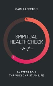 Spiritual Healthcheck: 16 Steps to a Thriving Christian Life Spiritual Healthcheck: 16 Steps to a Thriving Christian Life