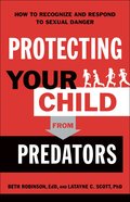 Protecting Your Child From Predators: How to Recognize and Respond to Sexual Danger Paperback