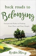 Back Roads to Belonging: Unexpected Paths to Finding Your Place and Your People Paperback