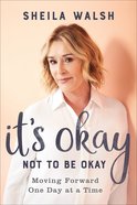 It's Okay Not to Be Okay: Moving Forward One Day At a Time Hardback