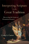 Interpreting Scripture With the Great Tradition: Recovering the Genius of Premodern Exegesis Paperback