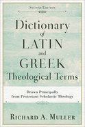 Dictionary of Latin and Greek Theological Terms: Drawn Principally From Protestant Scholastic Theology (Second Edition) Paperback