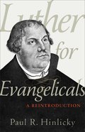 Luther For Evangelicals: A Reintroduction Paperback
