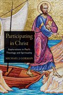 Participating in Christ: Explorations in Paul's Theology and Spirituality Paperback