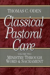 Ministry Through Word and Sacrament (#02 in Classical Pastoral Care Series) Ministry Through Word and Sacrament (#02 in Classical Pastoral Care Series)