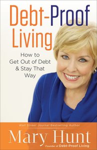 Debt-Proof Living: How to Get Out of Debt and Stay That Way Debt-Proof Living: How to Get Out of Debt and Stay That Way