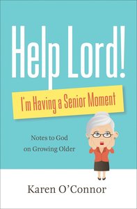 Help, Lord! Im Having a Senior Moment: Notes to God on Growing Older (Repackaged) Help, Lord! Im Having a Senior Moment: Notes to God on Growing Older (Repackaged)