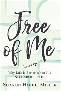 Free of Me: Why Life is Better When Its Not About You (Curriculum Kit) Free of Me: Why Life is Better When Its Not About You (Curriculum Kit)