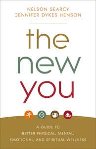 The New You: A Guide to Better Physical, Mental, Emotional, and Spiritual Wellness The New You: A Guide to Better Physical, Mental, Emotional, and Spiritual Wellness