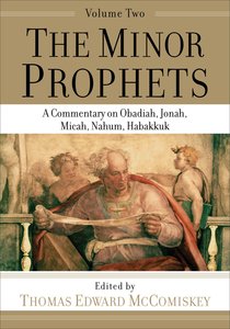 Minor Prophets, the #02: A Commentary on Obadiah, Jonah, Micah, Nahum, Habakkuk Minor Prophets, the #02: A Commentary on Obadiah, Jonah, Micah, Nahum, Habakkuk