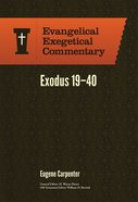 Exodus 19-40 (Evangelical Exegetical Commentary Series) Hardback
