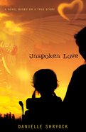 Unspoken Love: A Novel Based on a True Story Paperback
