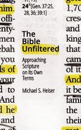 The Bible Unfiltered: Approaching Scripture on Its Own Terms Paperback