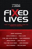 Fixed Lives: True Life Changing Stories From the World of Addiction Paperback