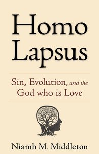 Homo Lapsus: Sin, Evolution, and the God Who is Love Homo Lapsus: Sin, Evolution, and the God Who is Love