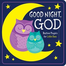 Good Night, God: Bedtime Prayers For Little Ones Good Night, God: Bedtime Prayers For Little Ones