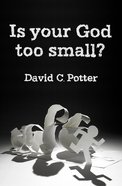 Is Your God Too Small?: Enlarging Our Vision in the Face of Life's Struggles Pb (Smaller)