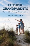 Faithful Grandparents: Hope and Love Through the Generations Paperback