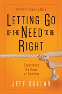 Letting Go of the Need to Be Right: What's So Wrong With Being Wrong Anyway? Paperback