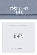 John Bible Study 12 Week Study Guide (2nd Edition) (The Passionate Life Bible Study Series) Paperback