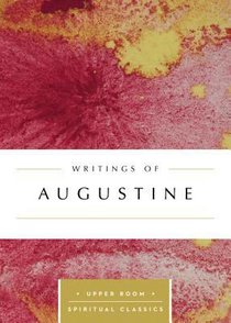Writings of Augustine (Upper Room Spiritual Classics Series) Writings of Augustine (Upper Room Spiritual Classics Series)