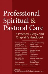 Professional Spiritual & Pastoral Care: A Practical Clergy and Chaplains Handbook Professional Spiritual & Pastoral Care: A Practical Clergy and Chaplains Handbook