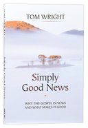 Simply Good News: Why the Gospel is News and What Makes It Good Paperback