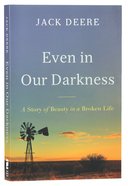 Even in Our Darkness: A Story of Beauty in a Broken Life Paperback