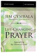 Life-Changing Prayer: Approaching the Throne of Grace (Study Guide) Paperback