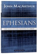 Ephesians: Our Immeasurable Blessings in Christ (Macarthur Bible Study Series) Paperback