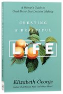 Creating a Beautiful Life: A Woman's Guide to Good-Better-Best Decision Making Paperback
