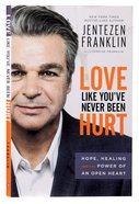 Love Like You've Never Been Hurt: Hope, Healing and the Power of An Open Heart Paperback