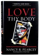 Love Thy Body: Answering Hard Questions About Life and Sexuality Hardback